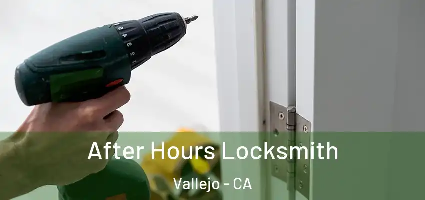  After Hours Locksmith Vallejo - CA