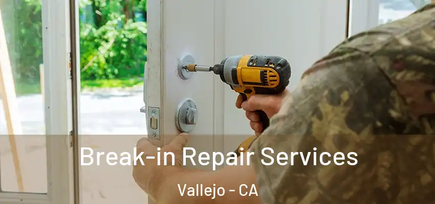  Break-in Repair Services Vallejo - CA