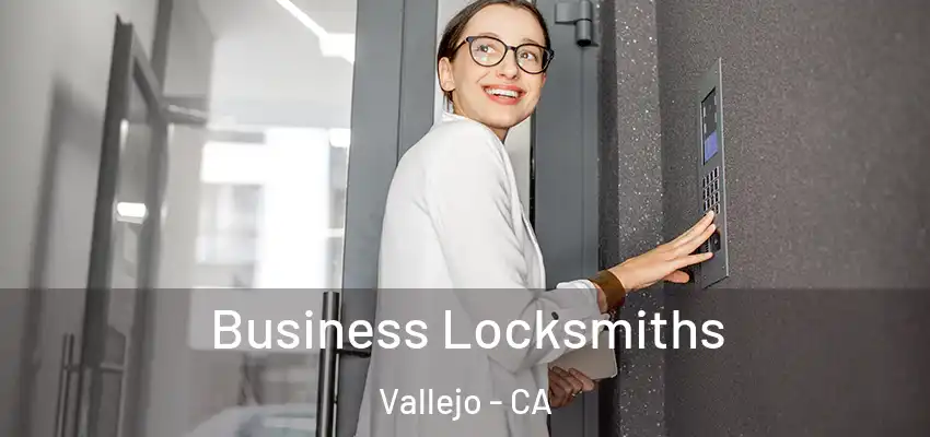 Business Locksmiths Vallejo - CA