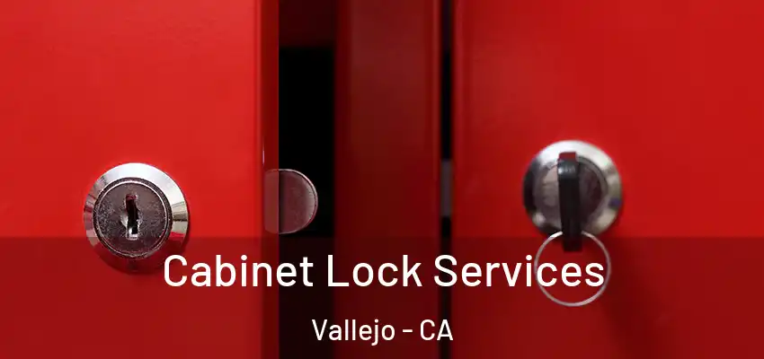 Cabinet Lock Services Vallejo - CA
