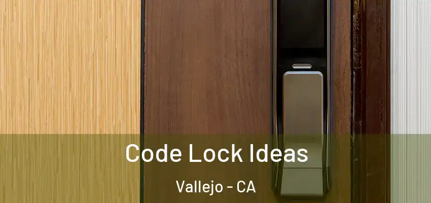  Code Lock Ideas Vallejo - CA