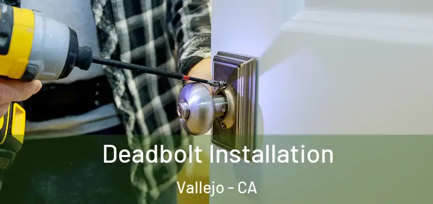 Deadbolt Installation Vallejo - CA