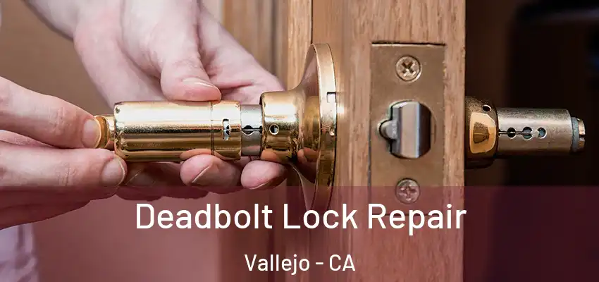  Deadbolt Lock Repair Vallejo - CA