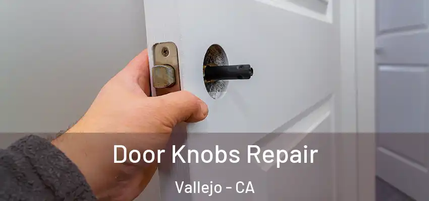  Door Knobs Repair Vallejo - CA