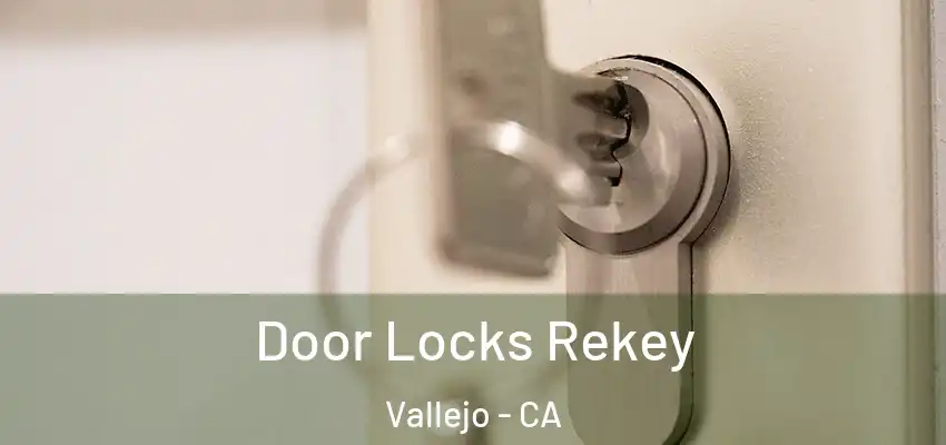  Door Locks Rekey Vallejo - CA