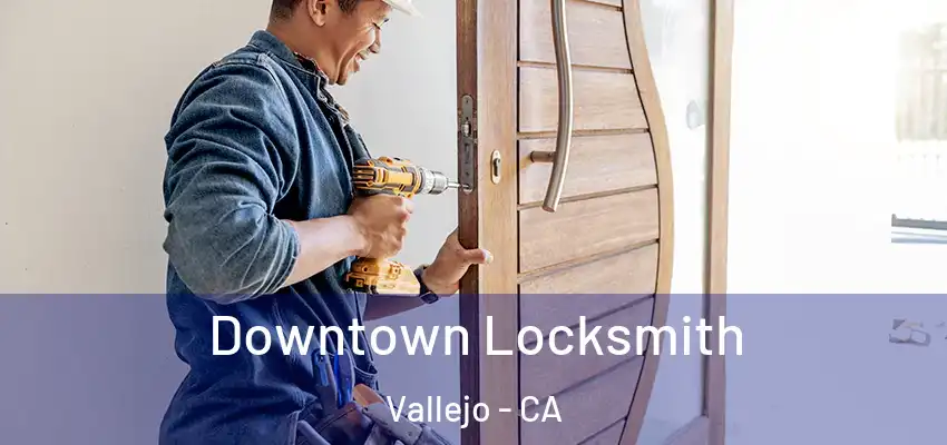  Downtown Locksmith Vallejo - CA