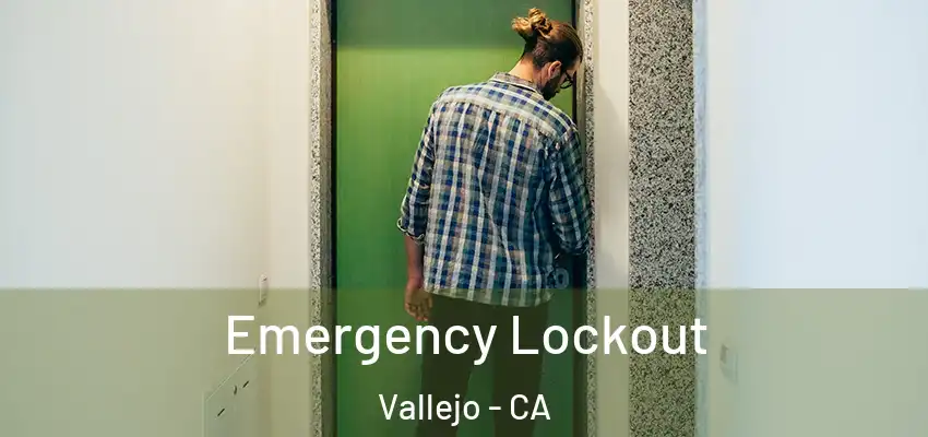  Emergency Lockout Vallejo - CA