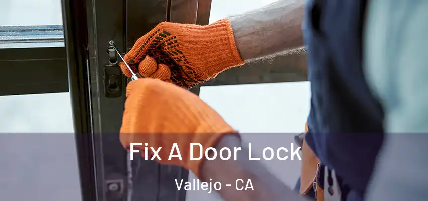  Fix A Door Lock Vallejo - CA
