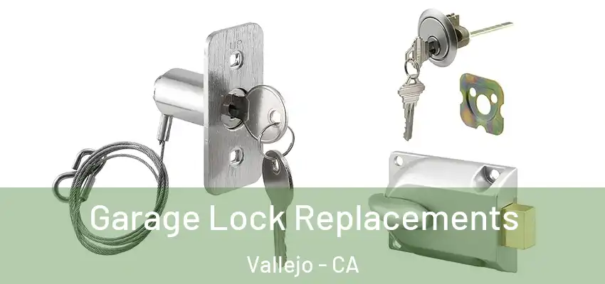 Garage Lock Replacements Vallejo - CA