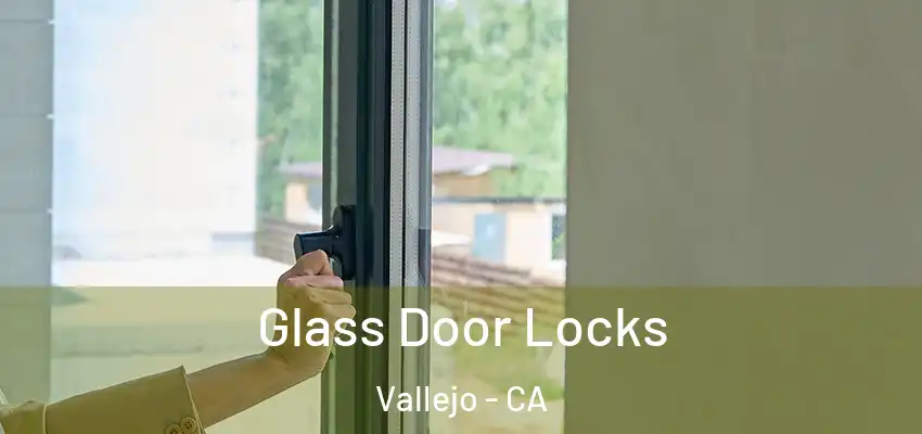 Glass Door Locks Vallejo - CA