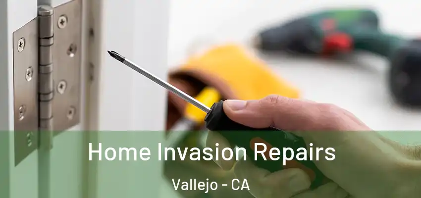  Home Invasion Repairs Vallejo - CA