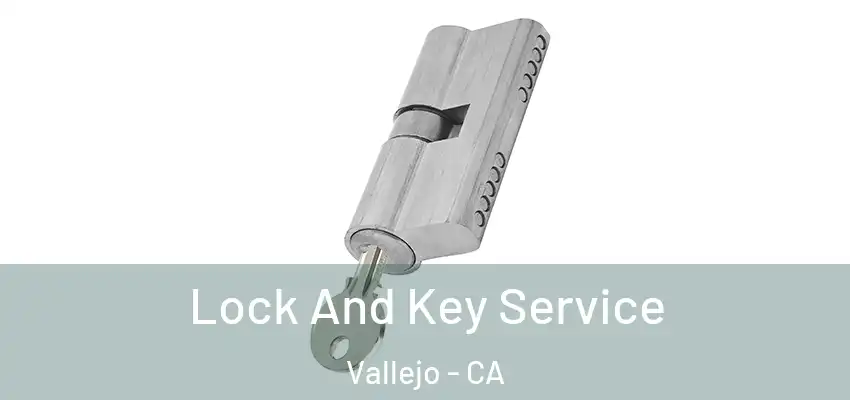  Lock And Key Service Vallejo - CA