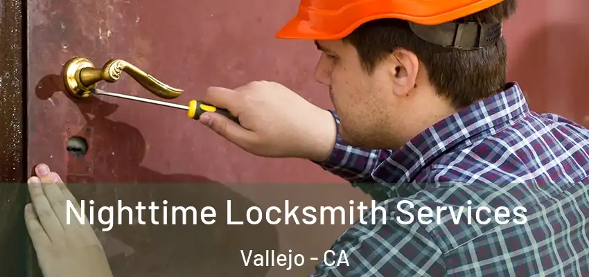  Nighttime Locksmith Services Vallejo - CA
