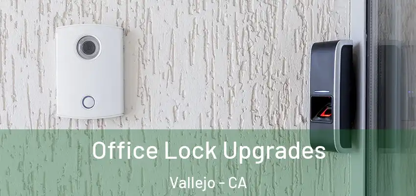 Office Lock Upgrades Vallejo - CA