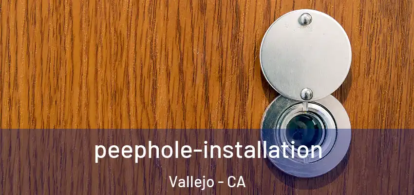peephole-installation Vallejo - CA