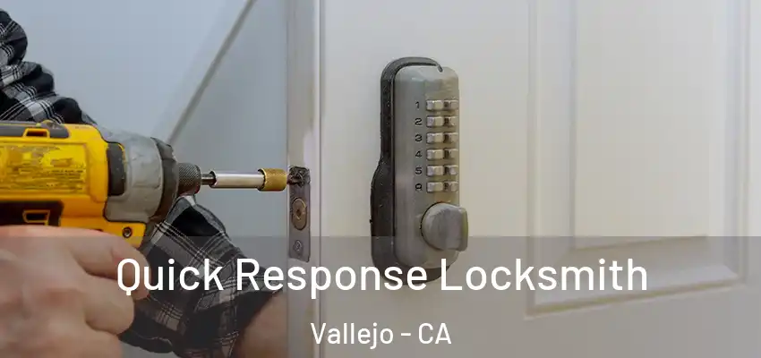  Quick Response Locksmith Vallejo - CA