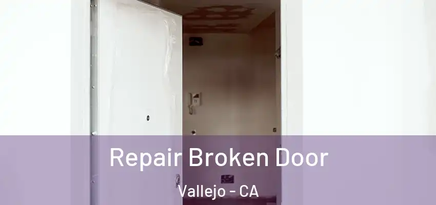  Repair Broken Door Vallejo - CA
