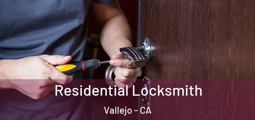  Residential Locksmith Vallejo - CA