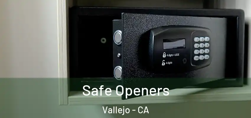  Safe Openers Vallejo - CA