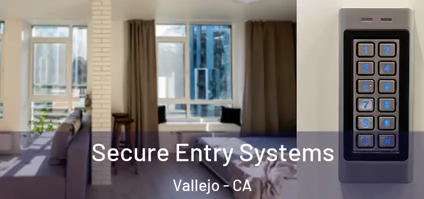  Secure Entry Systems Vallejo - CA