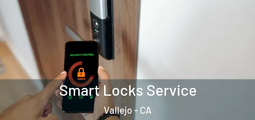  Smart Locks Service Vallejo - CA