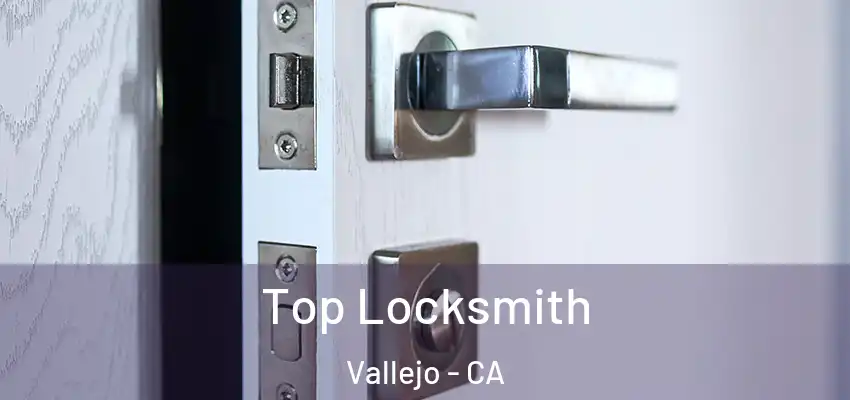 Top Locksmith Vallejo - CA