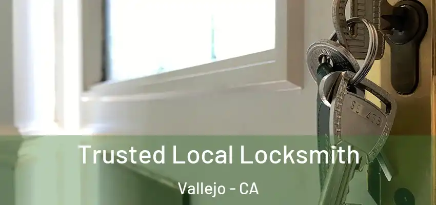  Trusted Local Locksmith Vallejo - CA