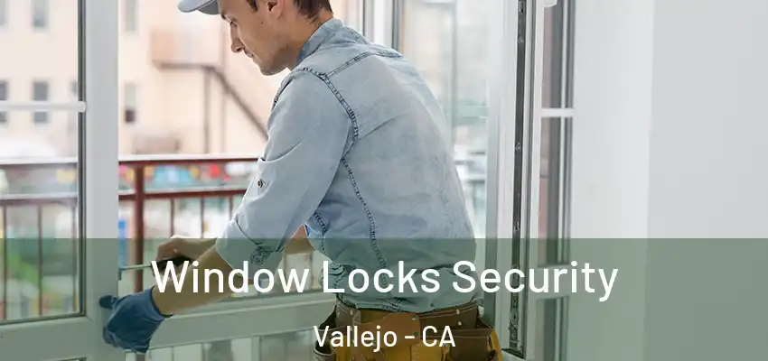  Window Locks Security Vallejo - CA